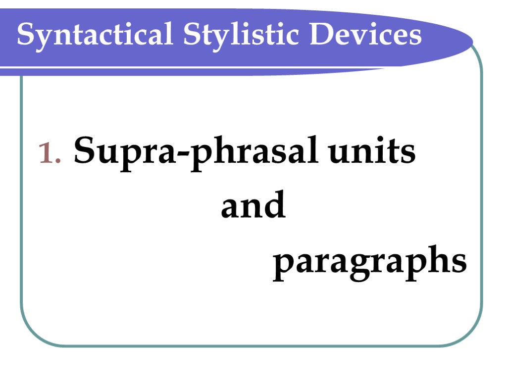 Syntactical Stylistic Devices Supra-phrasal units and paragraphs
